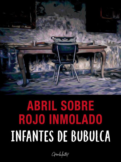 Title details for Abril sobre rojo inmolado by ANTONIO MANUEL INFANTES DE BUBULCA - Available